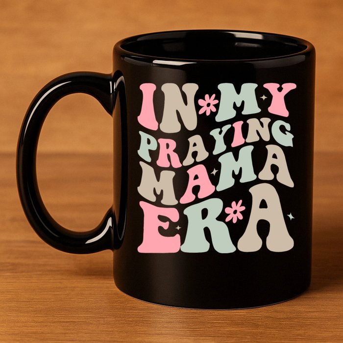 In My Praying Mama Era 11oz C Handle Ceramic Mug