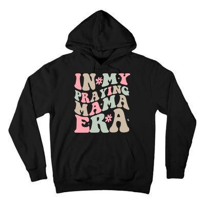 In My Praying Mama Era Tall Hoodie