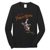 In My Porch Goose And Chill Era Funny Long Sleeve Shirt