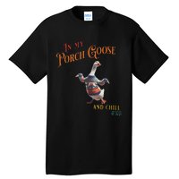 In My Porch Goose And Chill Era Funny Tall T-Shirt