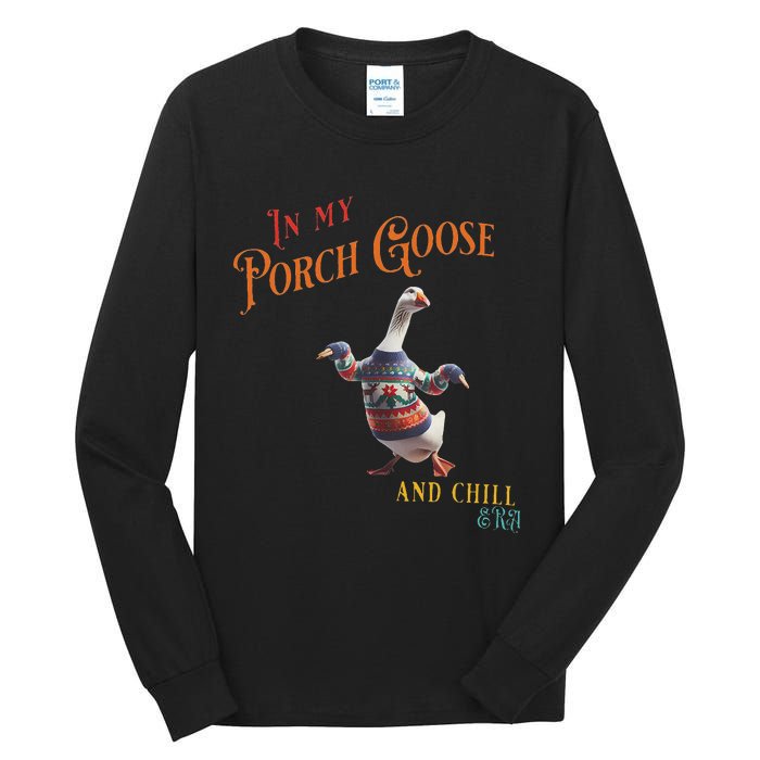 In My Porch Goose And Chill Era Funny Tall Long Sleeve T-Shirt