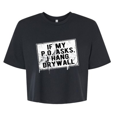 If My P O Asks I Hang Drywall Funny Bella+Canvas Jersey Crop Tee