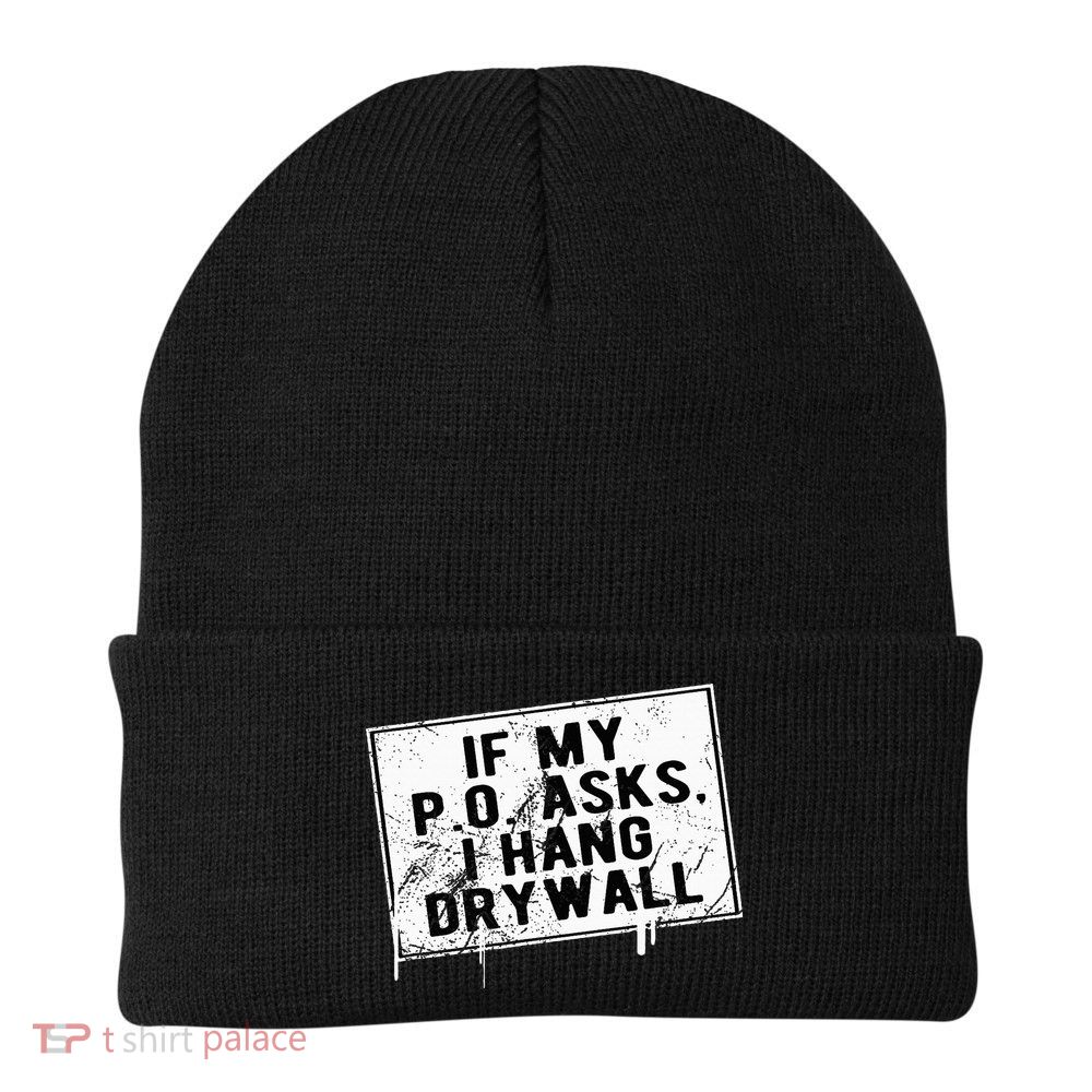 If My P O Asks I Hang Drywall Funny Knit Cap Winter Beanie