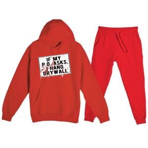 If My P O Asks I Hang Drywall Funny Premium Hooded Sweatsuit Set