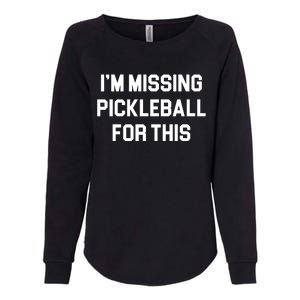 I'm Missing Pickleball For This Womens California Wash Sweatshirt