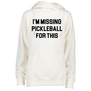 I'm Missing Pickleball For This Womens Funnel Neck Pullover Hood