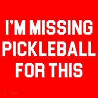 I'm Missing Pickleball For This T-Shirt