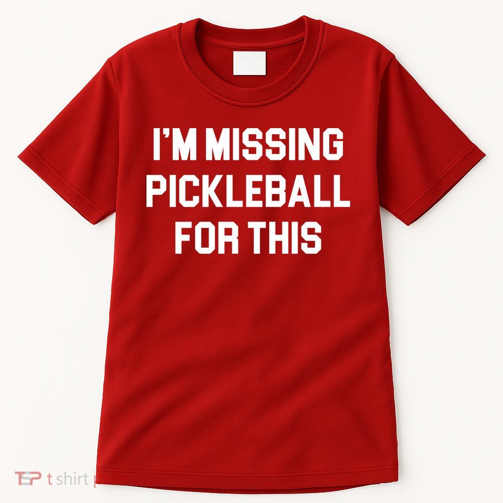 I'm Missing Pickleball For This Tall T-Shirt