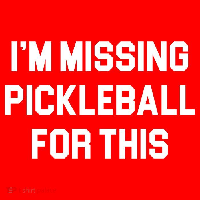I'm Missing Pickleball For This Tall T-Shirt