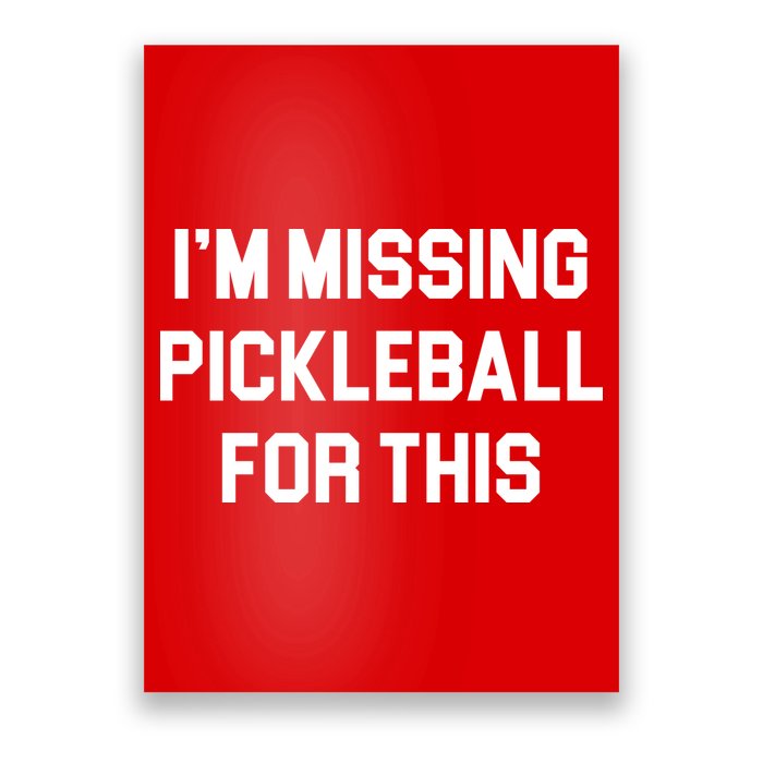 I'm Missing Pickleball For This Poster