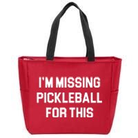 I'm Missing Pickleball For This Zip Tote Bag