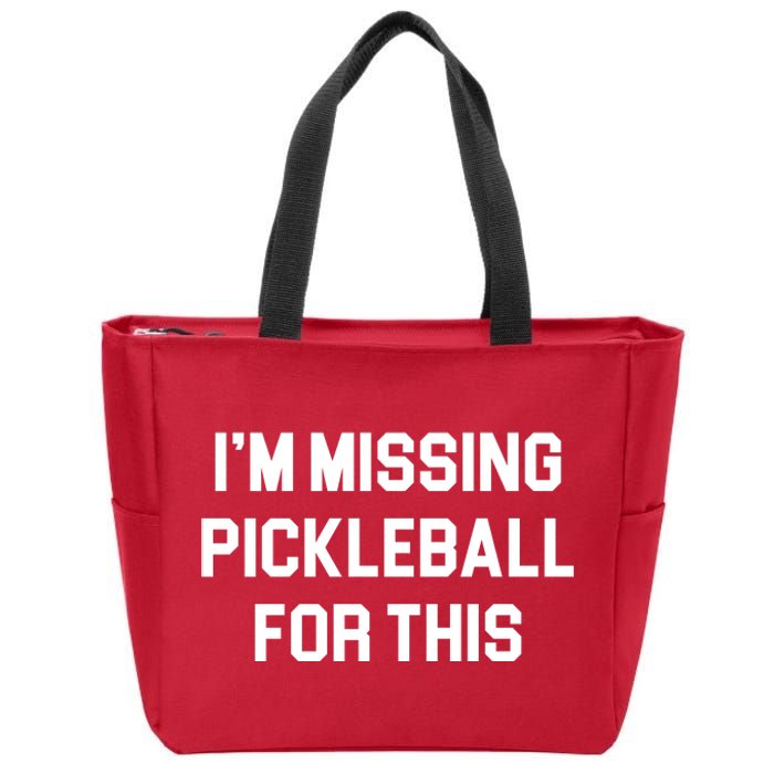 I'm Missing Pickleball For This Zip Tote Bag