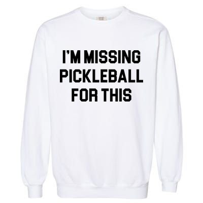I'm Missing Pickleball For This Garment-Dyed Sweatshirt