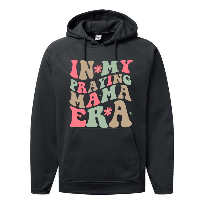 In My Praying Mama Era Performance Fleece Hoodie