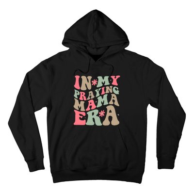 In My Praying Mama Era Hoodie