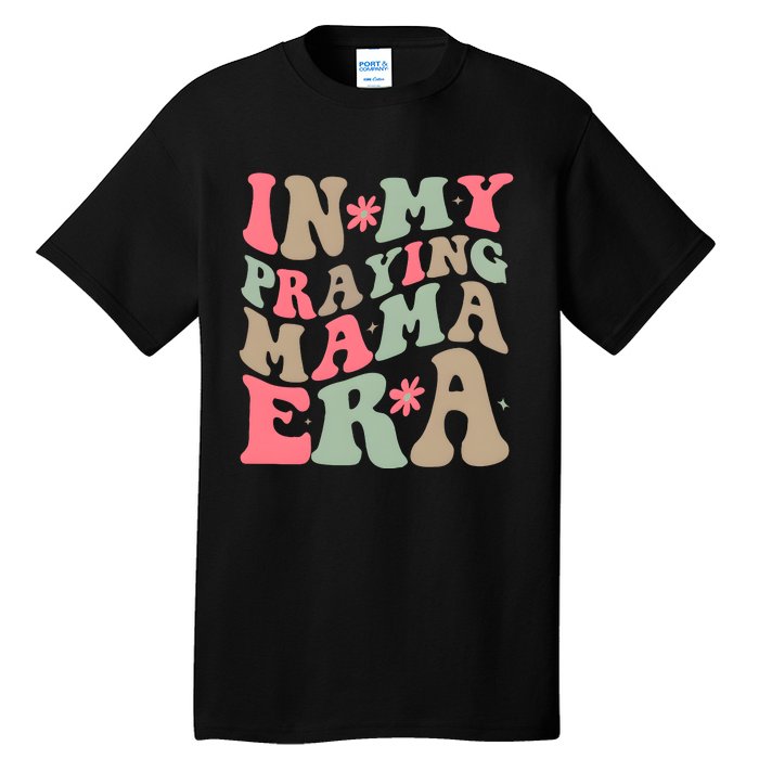 In My Praying Mama Era Tall T-Shirt