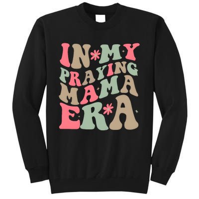 In My Praying Mama Era Tall Sweatshirt