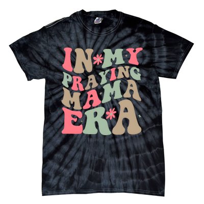 In My Praying Mama Era Tie-Dye T-Shirt