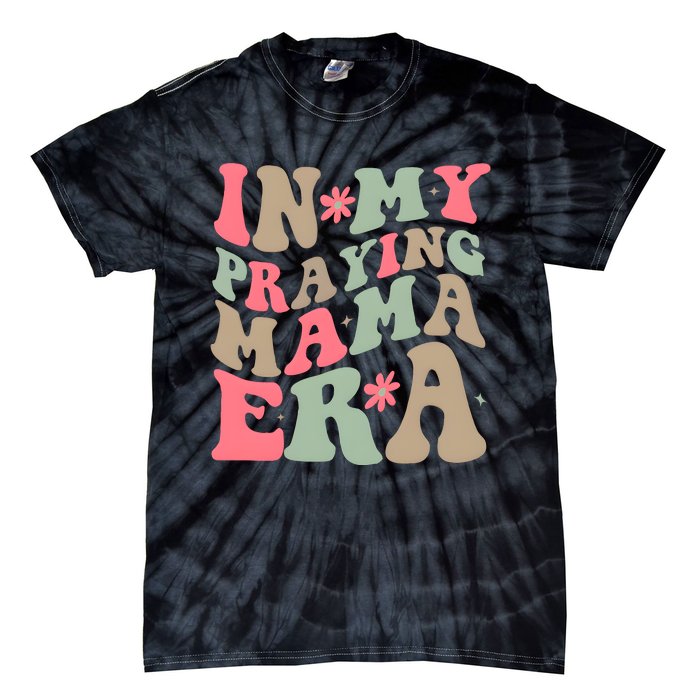 In My Praying Mama Era Tie-Dye T-Shirt