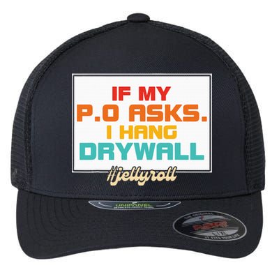 If My P.O Asks. I Hang Drywall Flexfit Unipanel Trucker Cap