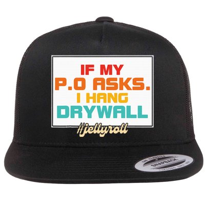 If My P.O Asks. I Hang Drywall Flat Bill Trucker Hat