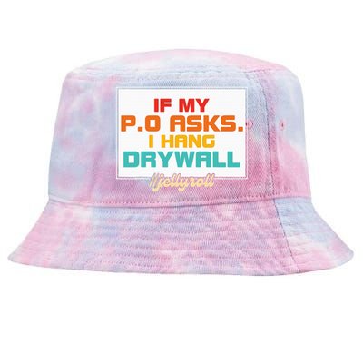 If My P.O Asks. I Hang Drywall Tie-Dyed Bucket Hat