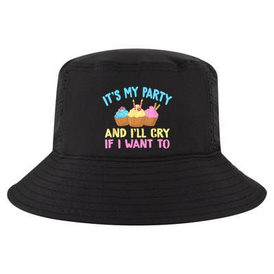 Its My Party And Ill Cry If I Want To Cool Comfort Performance Bucket Hat