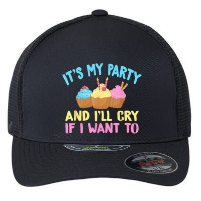Its My Party And Ill Cry If I Want To Flexfit Unipanel Trucker Cap