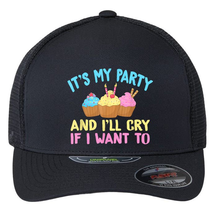 Its My Party And Ill Cry If I Want To Flexfit Unipanel Trucker Cap