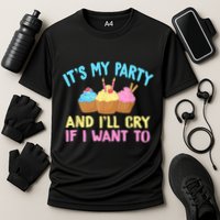 Its My Party And Ill Cry If I Want To Performance Shirt