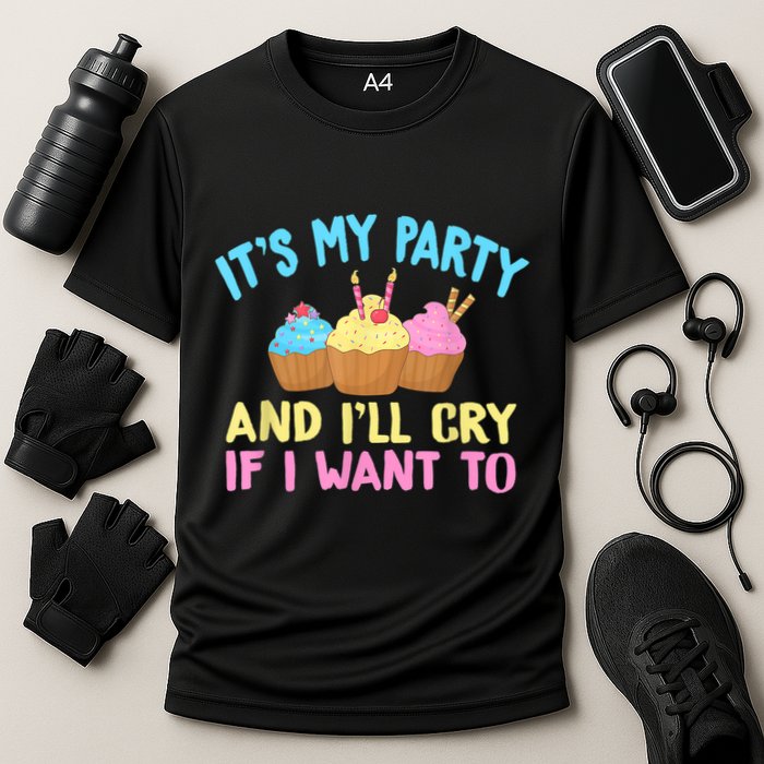 Its My Party And Ill Cry If I Want To Performance Shirt