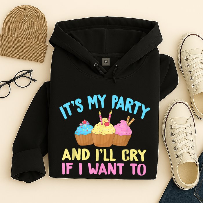 Its My Party And Ill Cry If I Want To Hoodie