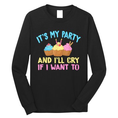 Its My Party And Ill Cry If I Want To Long Sleeve Shirt