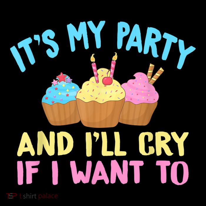 Its My Party And Ill Cry If I Want To Sweatshirt