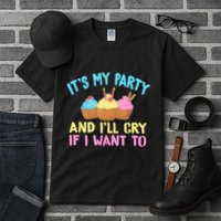 Its My Party And Ill Cry If I Want To Tall T-Shirt