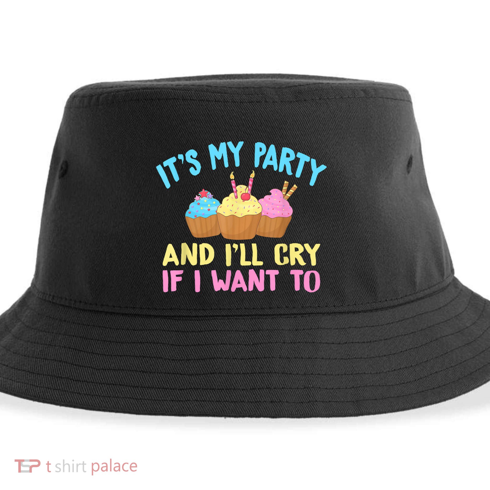 Its My Party And Ill Cry If I Want To Sustainable Bucket Hat
