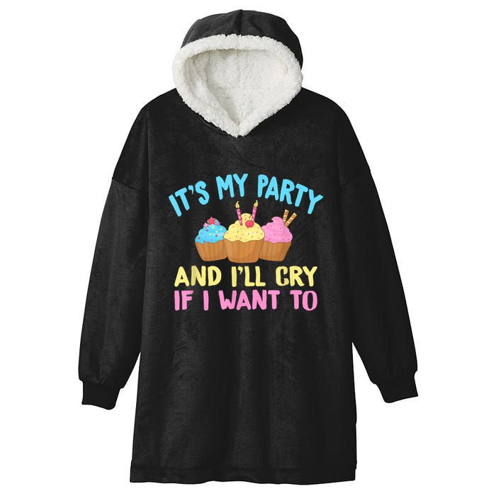Its My Party And Ill Cry If I Want To Hooded Wearable Blanket