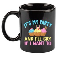 Its My Party And Ill Cry If I Want To 11oz C Handle Ceramic Mug
