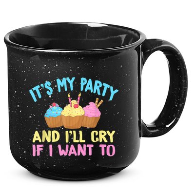 Its My Party And Ill Cry If I Want To 15oz Campfire Ceramic Mug