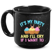 Its My Party And Ill Cry If I Want To 15oz Campfire Ceramic Mug