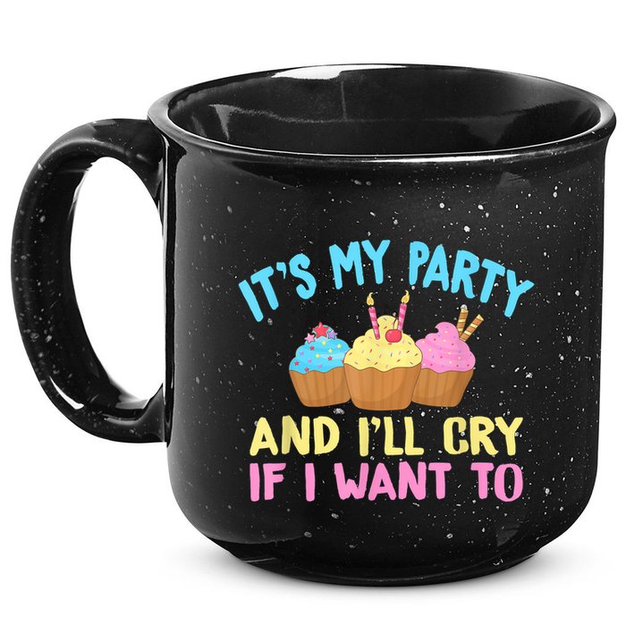 Its My Party And Ill Cry If I Want To 15oz Campfire Ceramic Mug