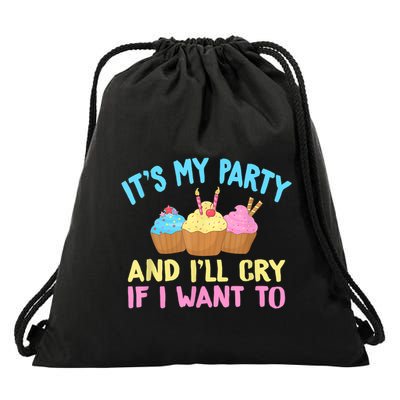 Its My Party And Ill Cry If I Want To Drawstring Bag