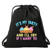 Its My Party And Ill Cry If I Want To Drawstring Bag