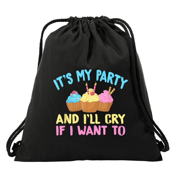 Its My Party And Ill Cry If I Want To Drawstring Bag