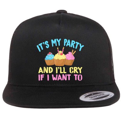 Its My Party And Ill Cry If I Want To Flatbill Hat