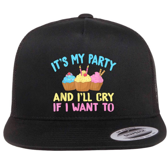 Its My Party And Ill Cry If I Want To Flatbill Hat