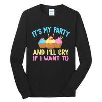 Its My Party And Ill Cry If I Want To Tall Long Sleeve T-Shirt