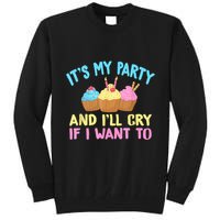 Its My Party And Ill Cry If I Want To Tall Sweatshirt