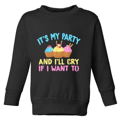 Its My Party And Ill Cry If I Want To Toddler Sweatshirt