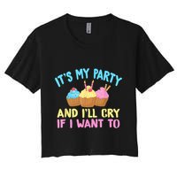 Its My Party And Ill Cry If I Want To Crop Top